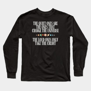 The Quiet Ones are the Ones that Change the Universe - The Loud Ones Only take the Credit III - Black - B5 Sci-Fi Long Sleeve T-Shirt